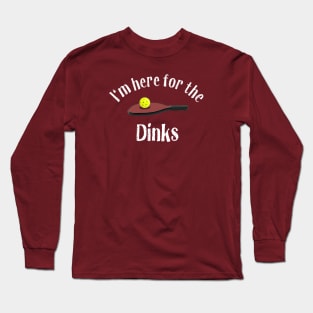 Pickleball, Here for the Dinks Long Sleeve T-Shirt